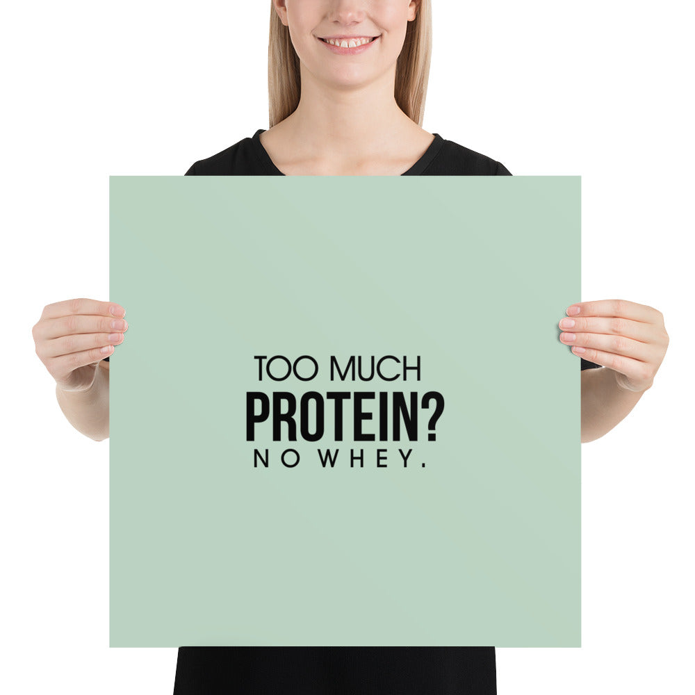 TOO MUCH PROTEIN - Poster