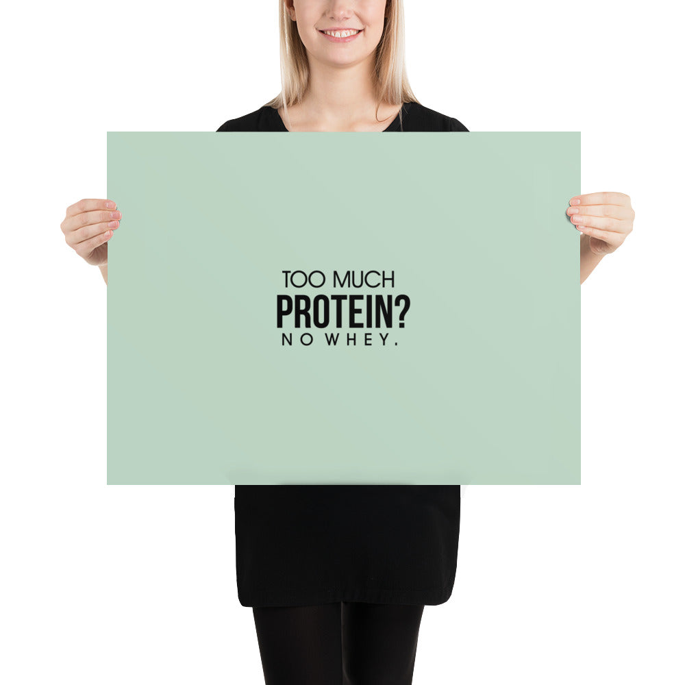 TOO MUCH PROTEIN - Poster