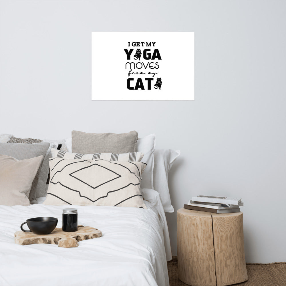 I GET YOGA MOVES FROM MY CAT - Poster