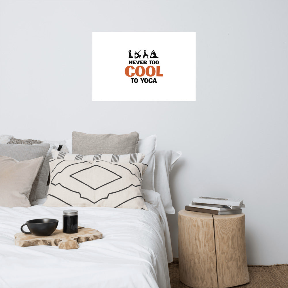 NEVER TOO COOL TO YOGA - Poster