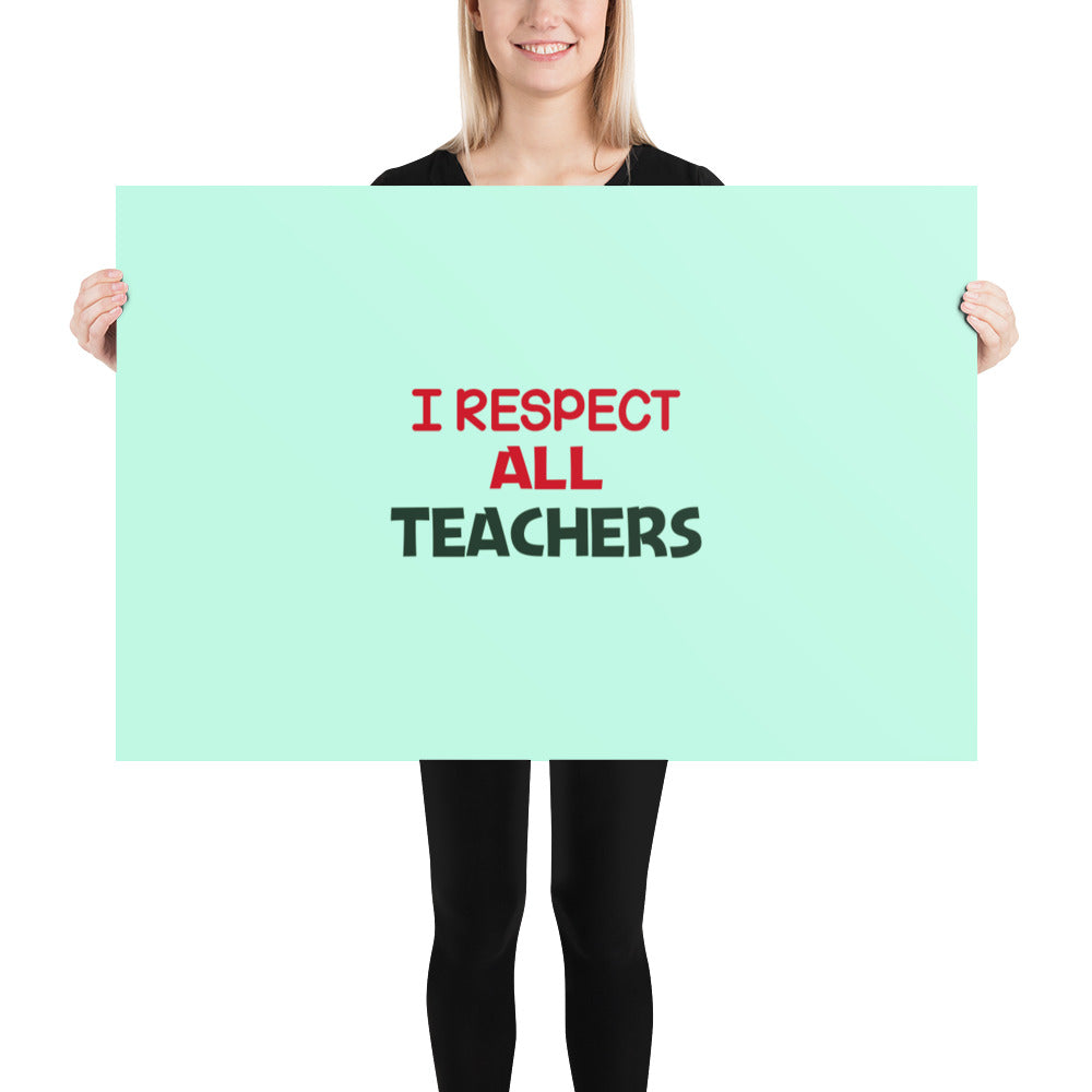 I RESPECT ALL TEACHERS - Poster