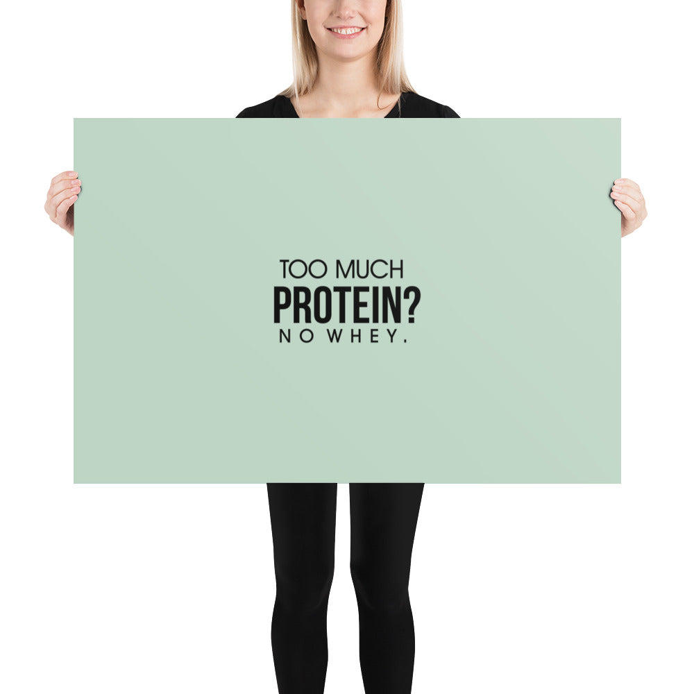 TOO MUCH PROTEIN - Poster
