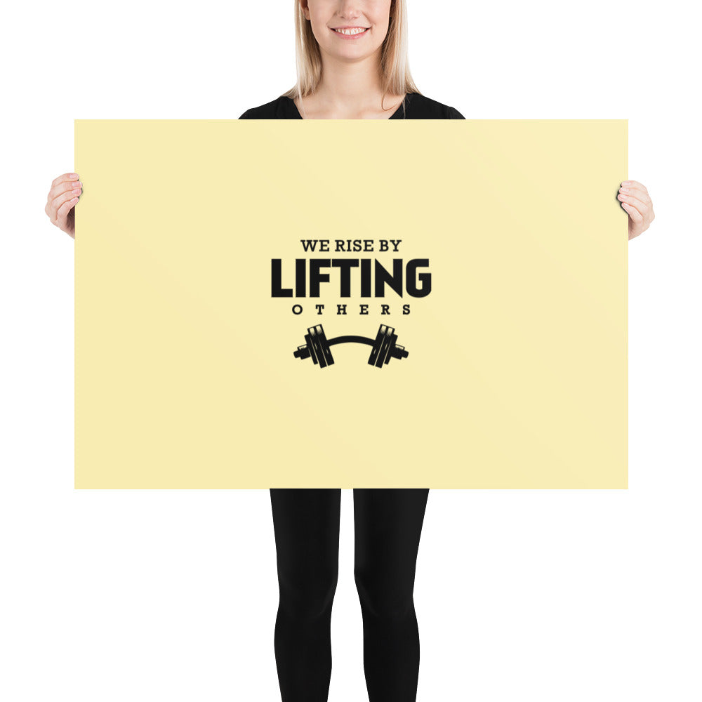 WE RISE BY LIFTING OTHERS - Poster