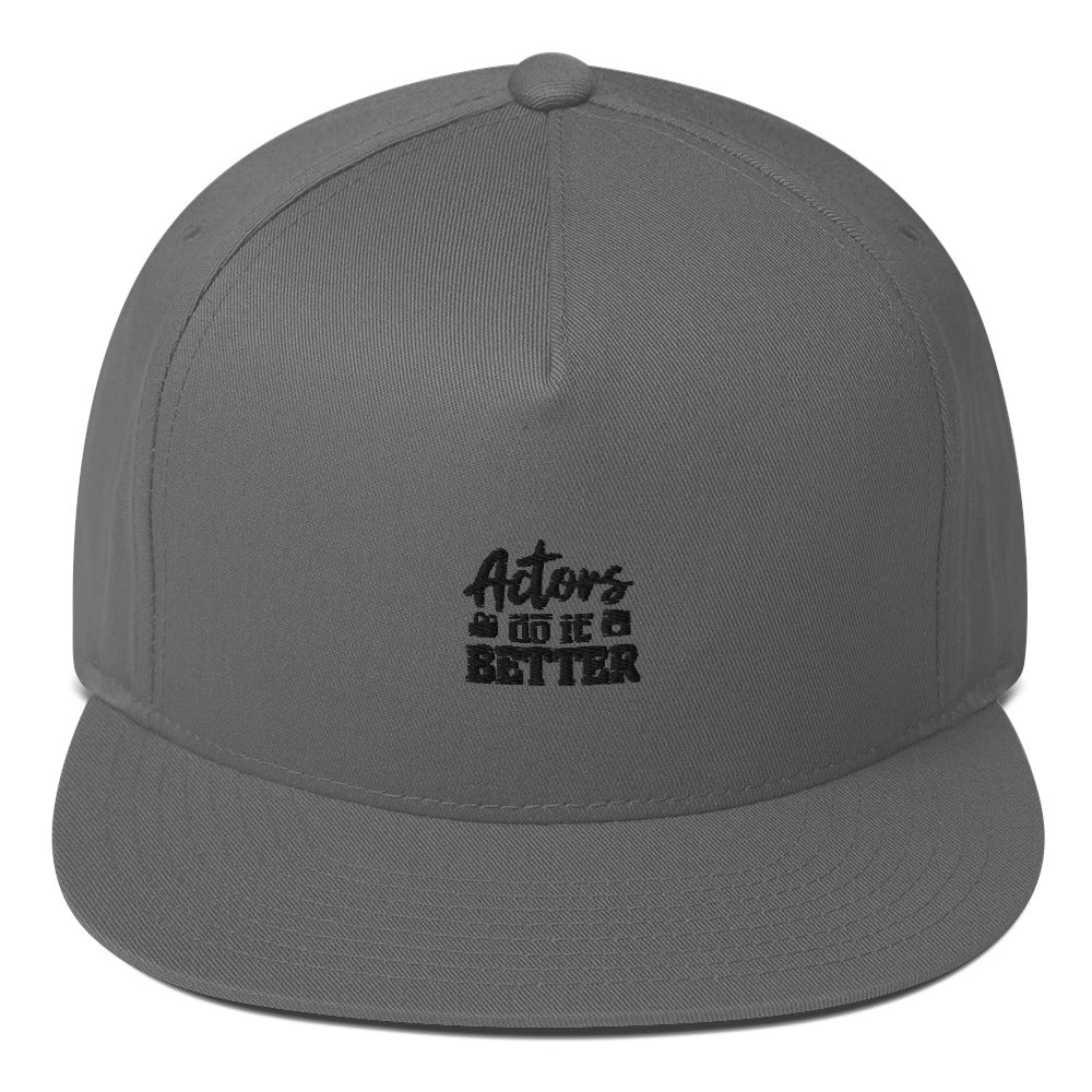 Actors do it better - Flat Bill Cap