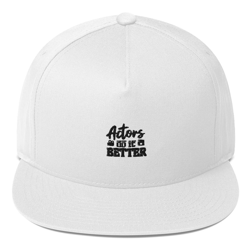 Actors do it better - Flat Bill Cap