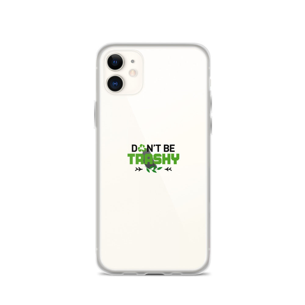 DON'T BE TRASHY - iPhone Case Transparent