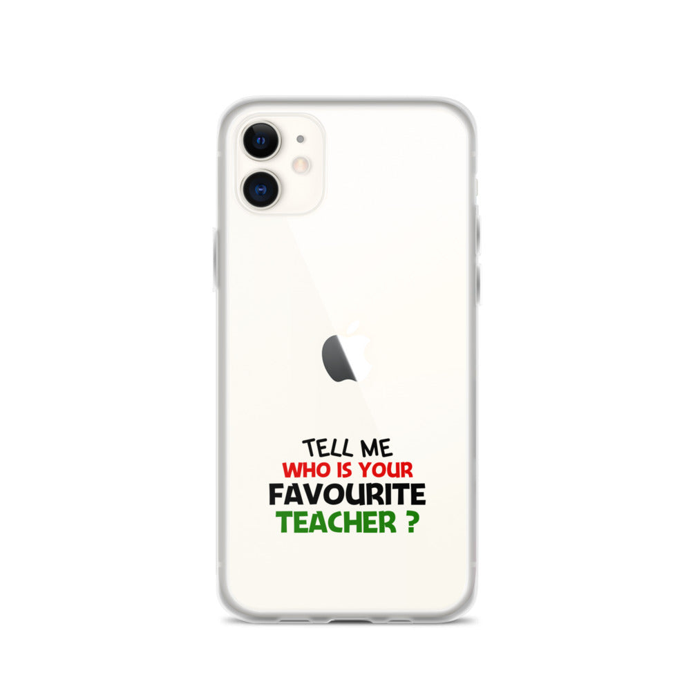 TELL ME WHO IS YOUR FAVOURITE TEACHER - iPhone Case