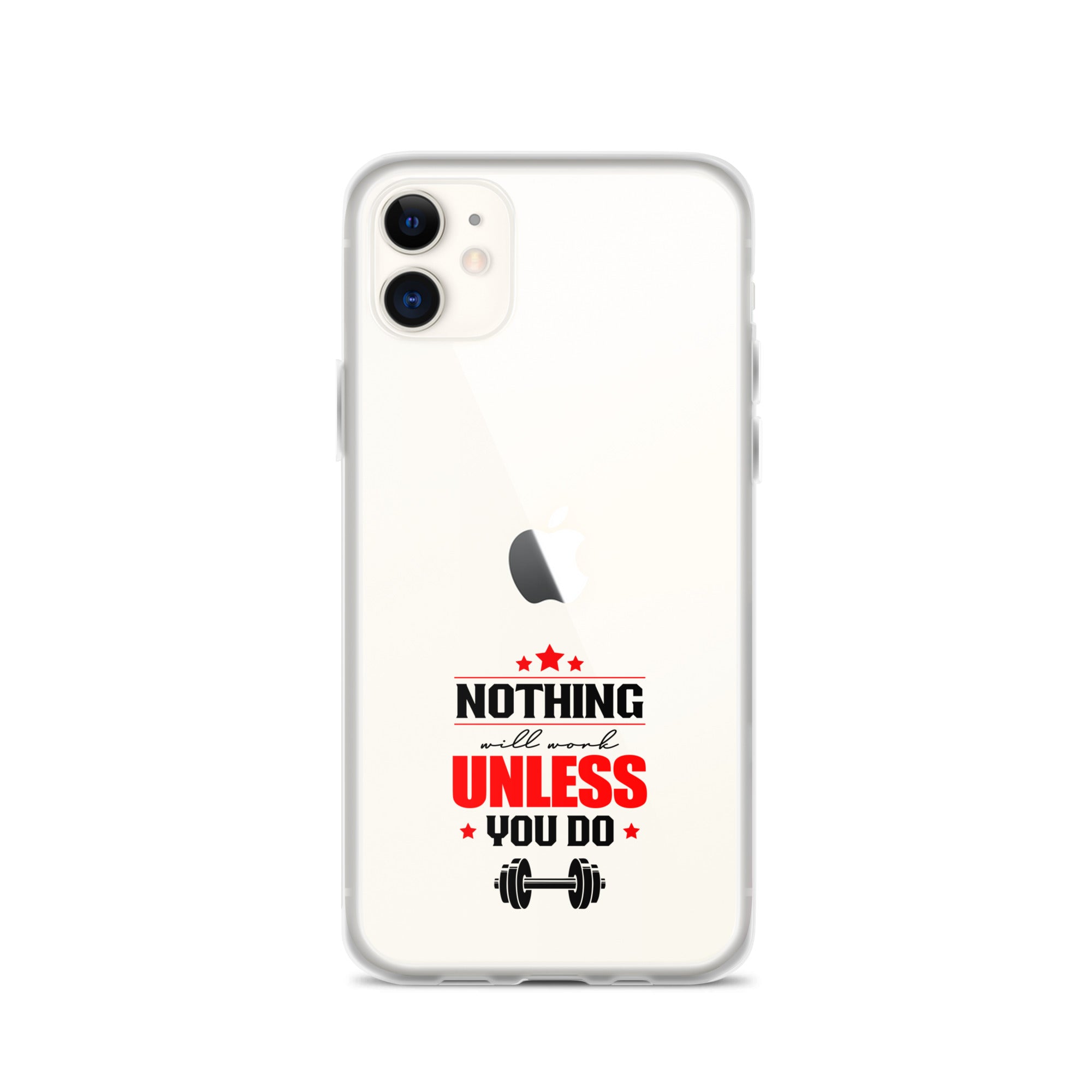 NOTHING WILL WORK UNLESS YOU DO - iPhone Case