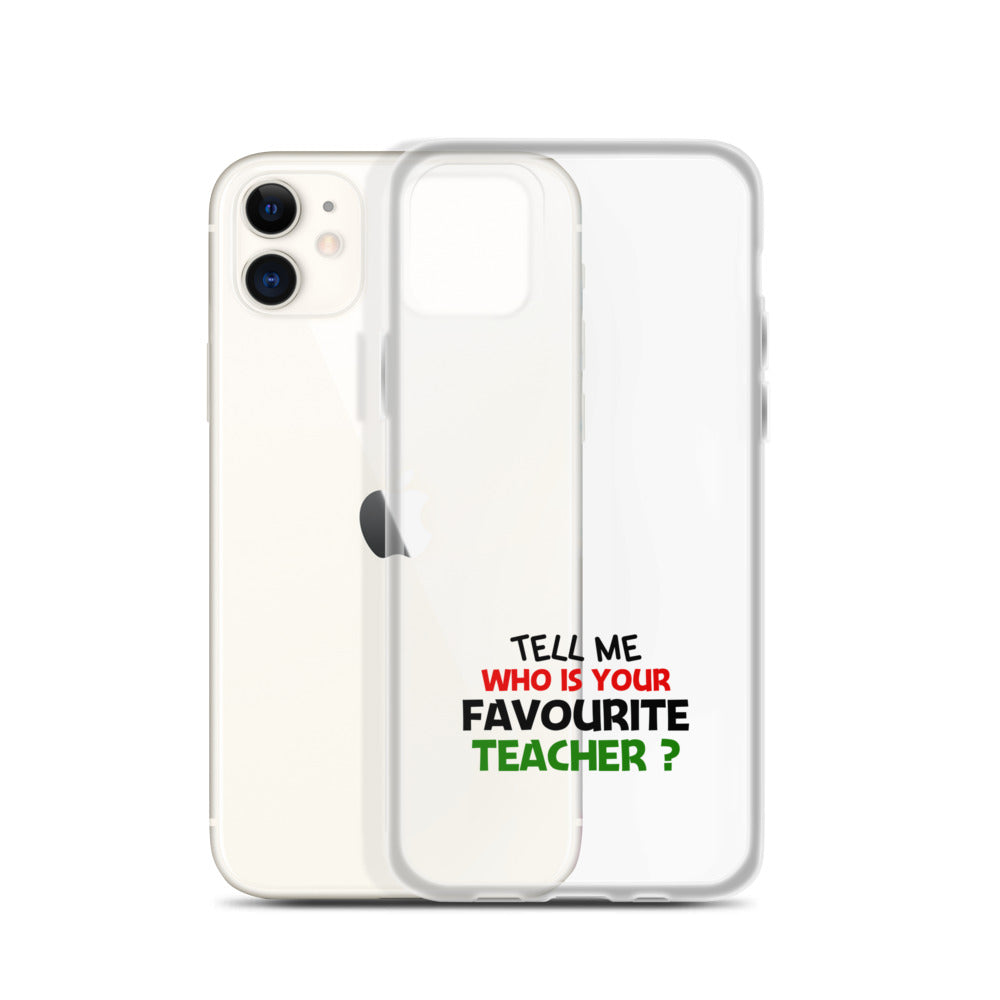 TELL ME WHO IS YOUR FAVOURITE TEACHER - iPhone Case