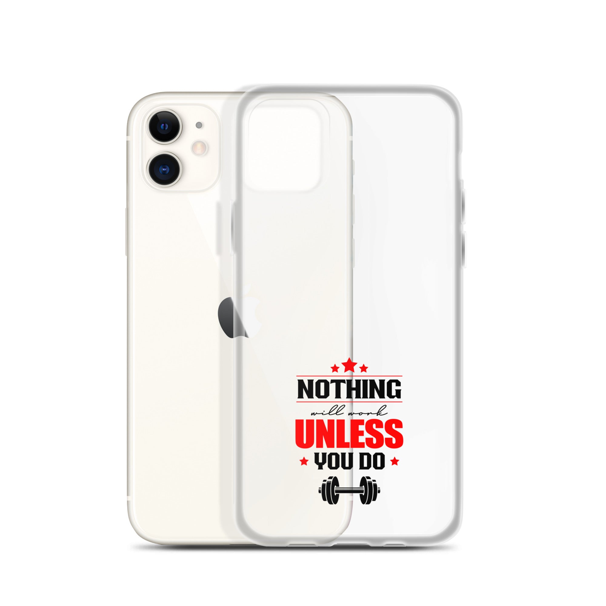 NOTHING WILL WORK UNLESS YOU DO - iPhone Case
