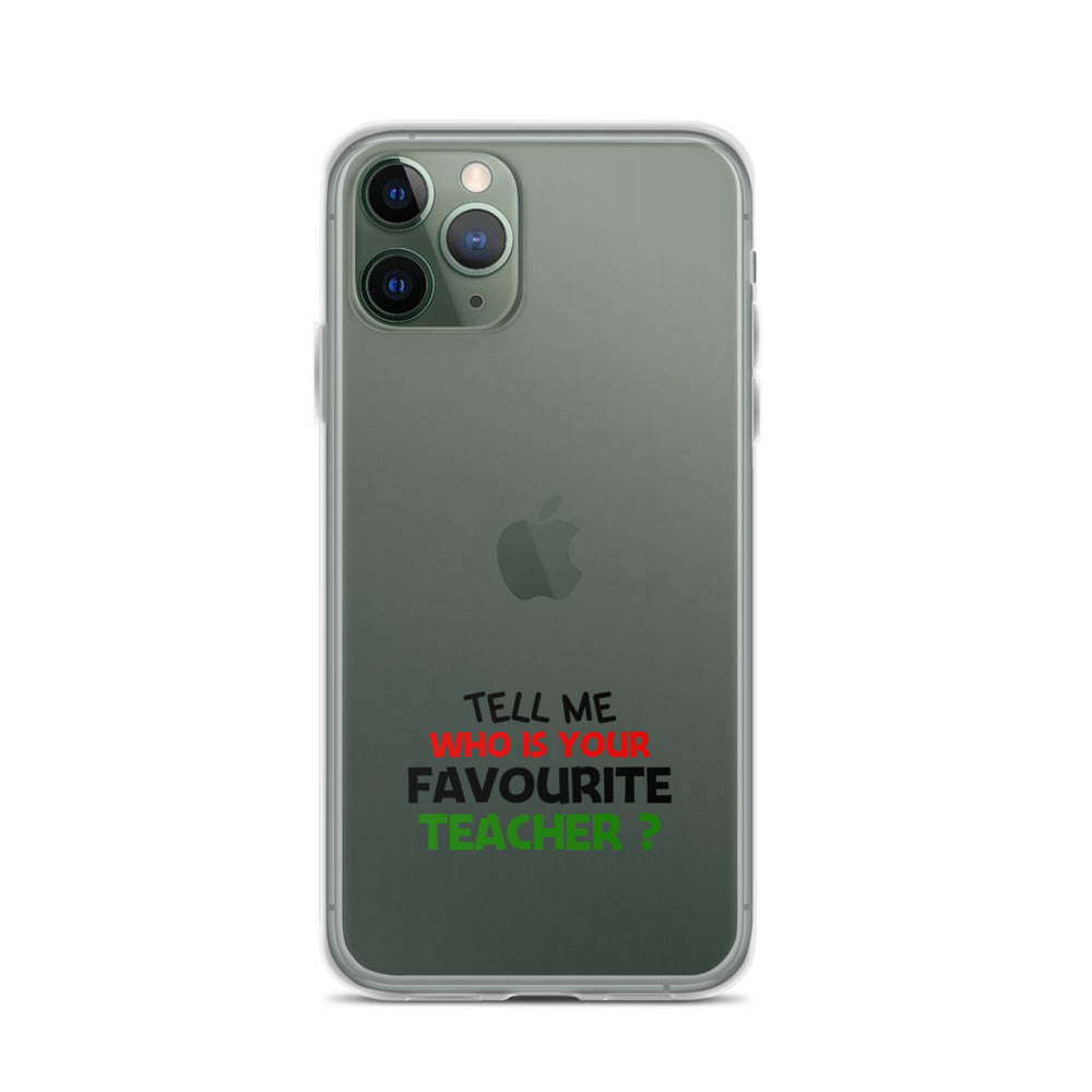 TELL ME WHO IS YOUR FAVOURITE TEACHER - iPhone Case