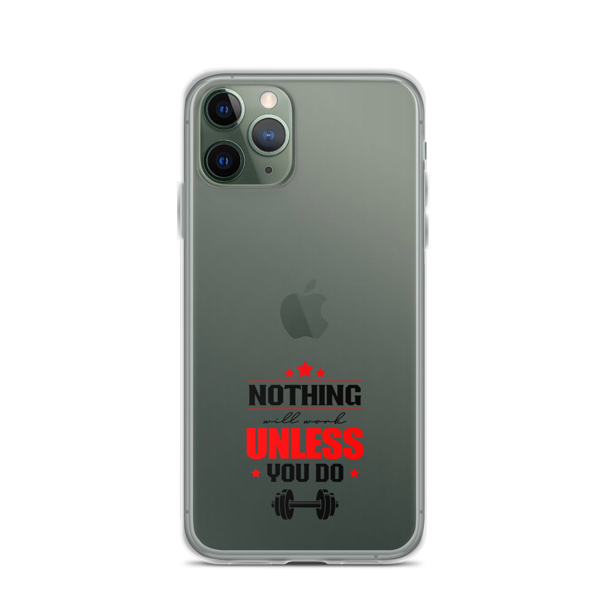 NOTHING WILL WORK UNLESS YOU DO - iPhone Case