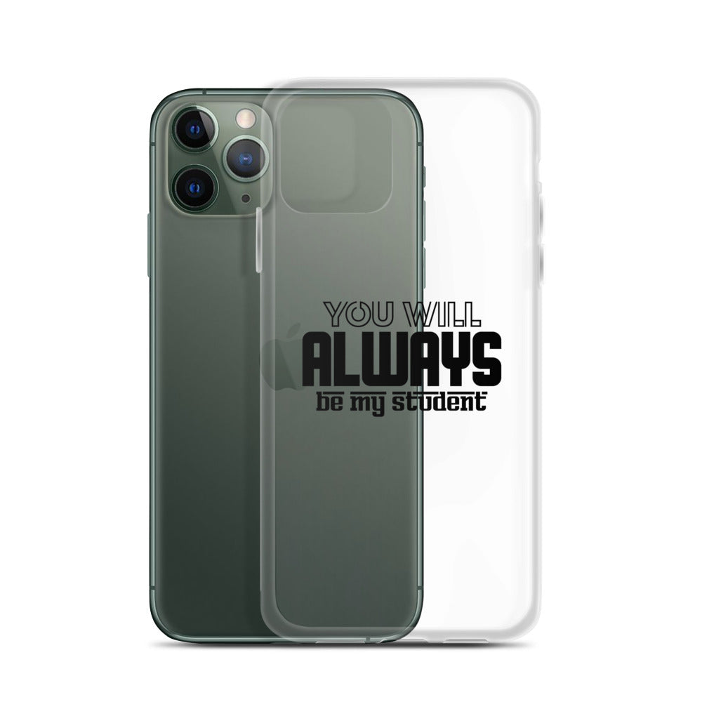 ALWAYS MY STUDENT- iPhone Case Transparent