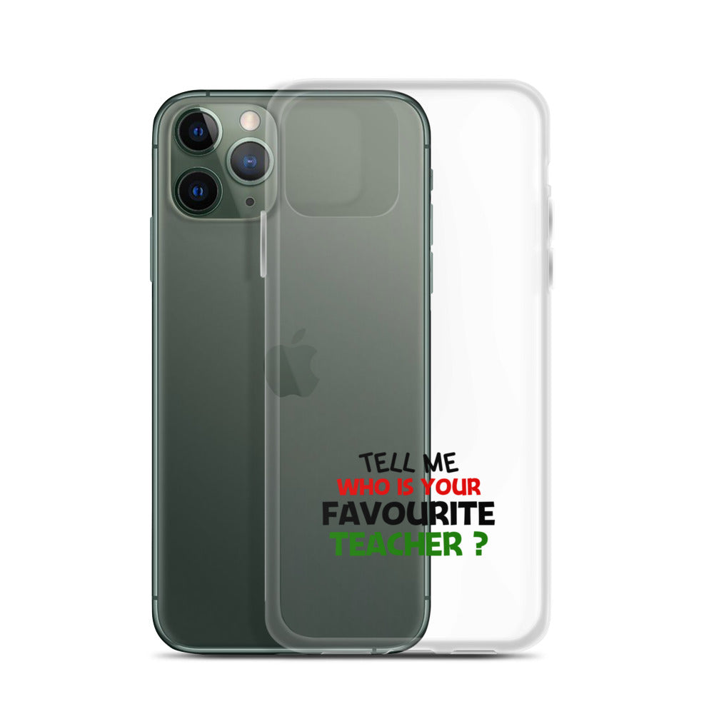 TELL ME WHO IS YOUR FAVOURITE TEACHER - iPhone Case