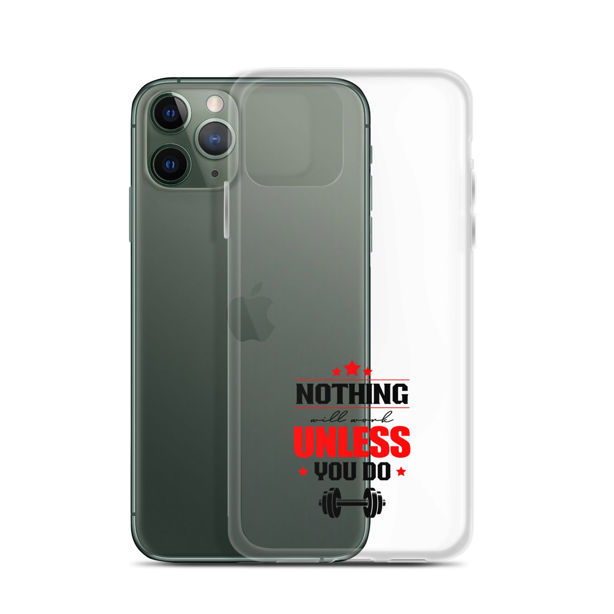 NOTHING WILL WORK UNLESS YOU DO - iPhone Case