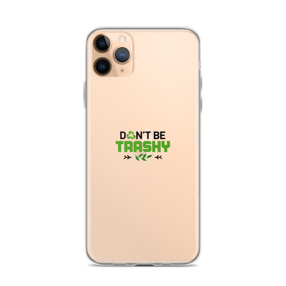 DON'T BE TRASHY - iPhone Case Transparent