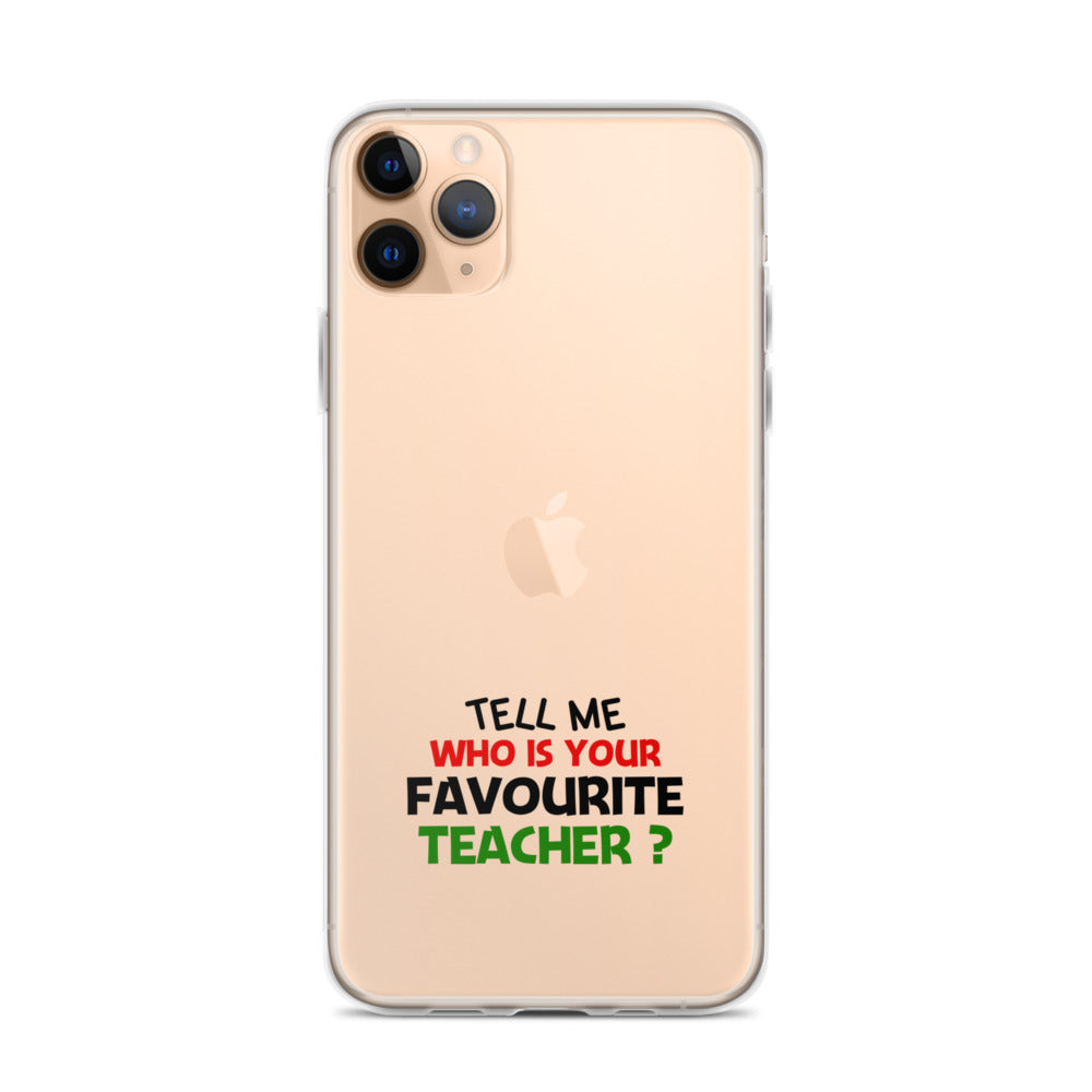 TELL ME WHO IS YOUR FAVOURITE TEACHER - iPhone Case