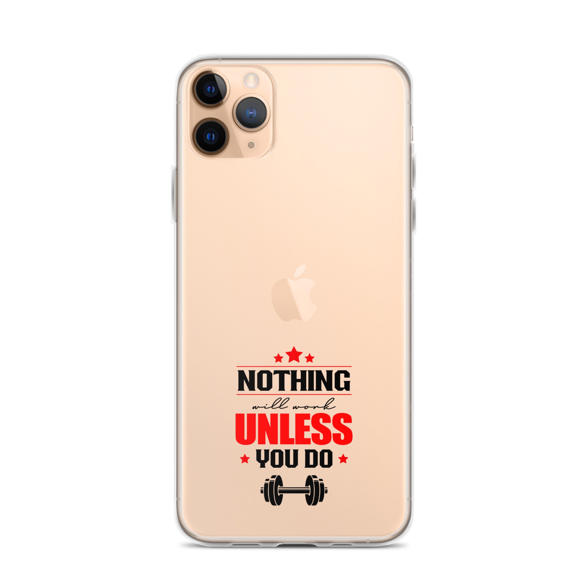 NOTHING WILL WORK UNLESS YOU DO - iPhone Case