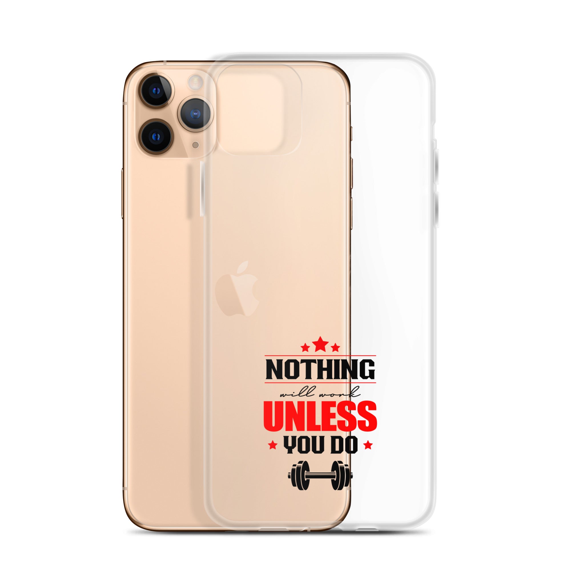 NOTHING WILL WORK UNLESS YOU DO - iPhone Case