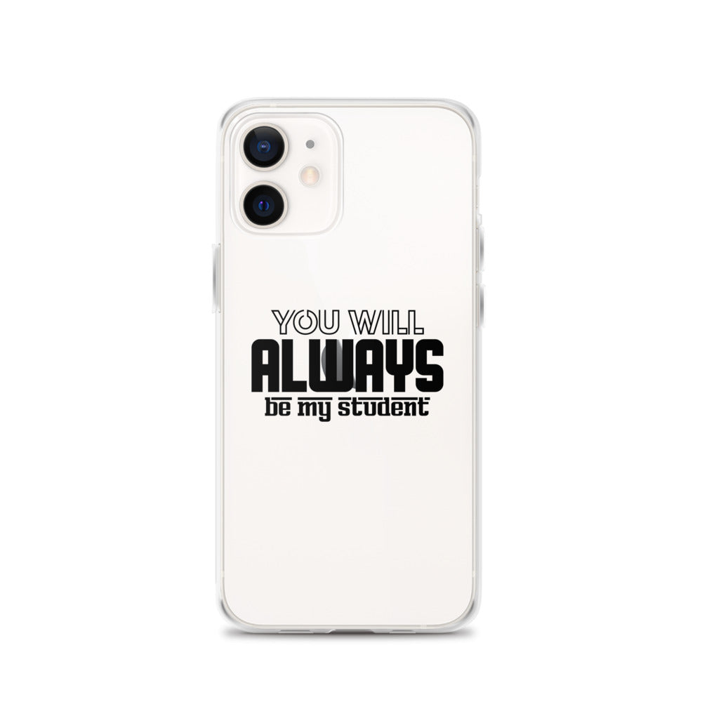 ALWAYS MY STUDENT- iPhone Case Transparent