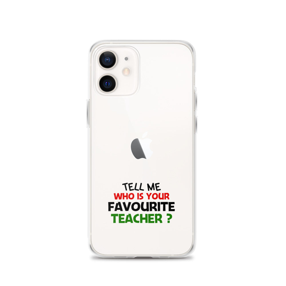 TELL ME WHO IS YOUR FAVOURITE TEACHER - iPhone Case