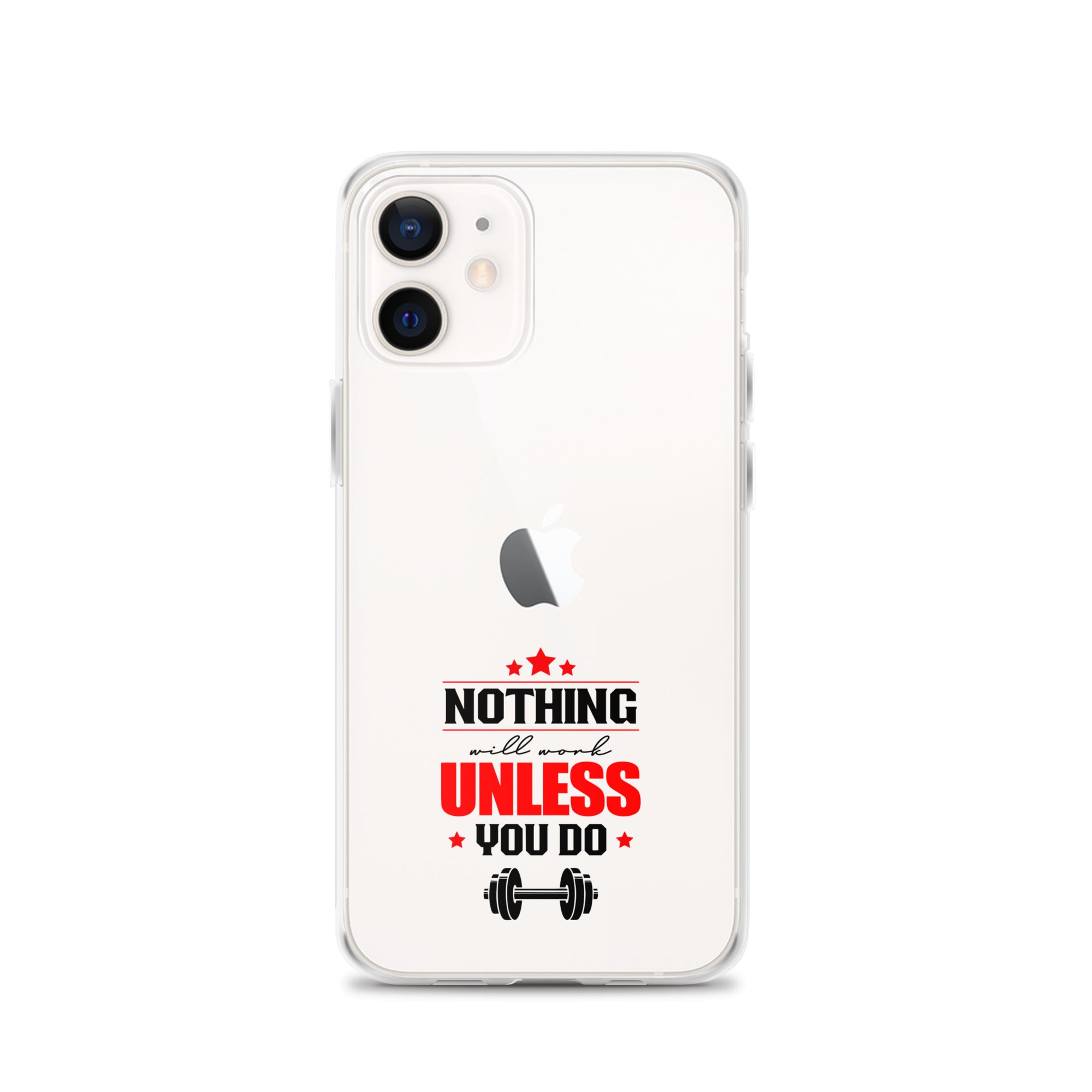 NOTHING WILL WORK UNLESS YOU DO - iPhone Case