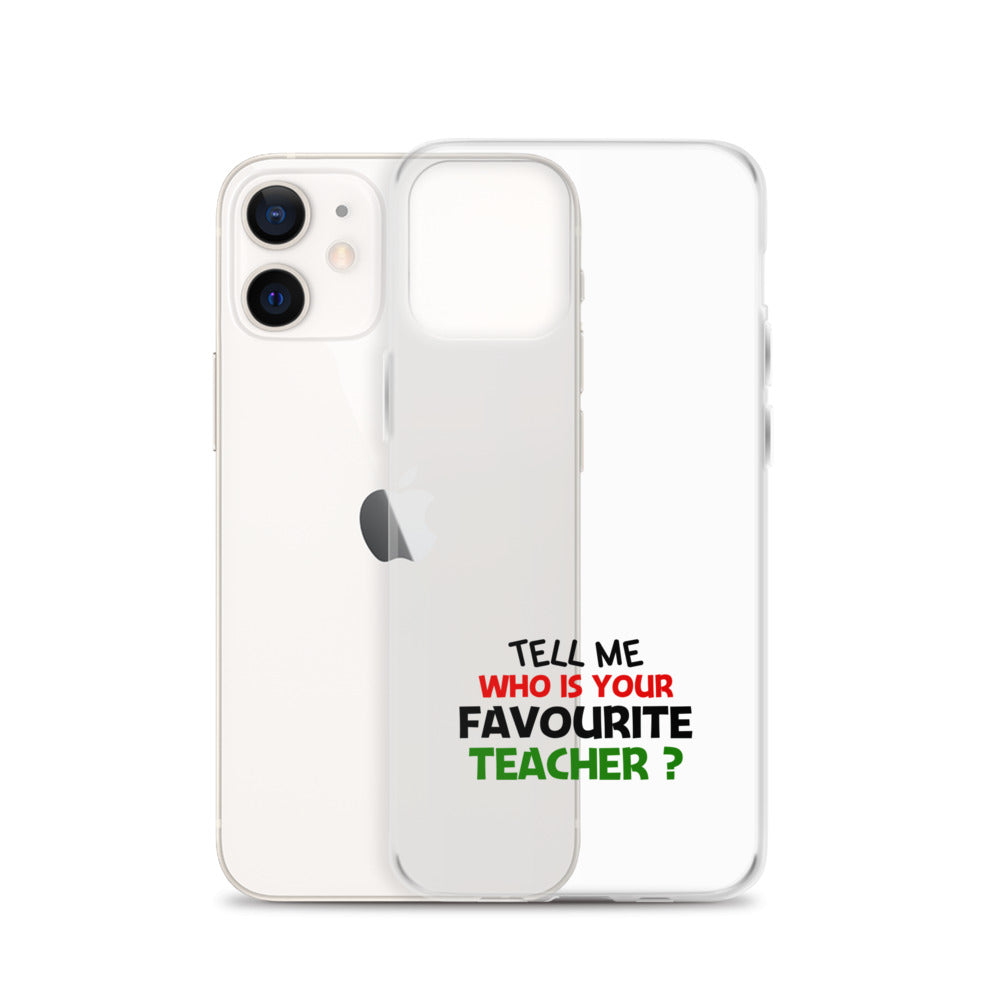 TELL ME WHO IS YOUR FAVOURITE TEACHER - iPhone Case