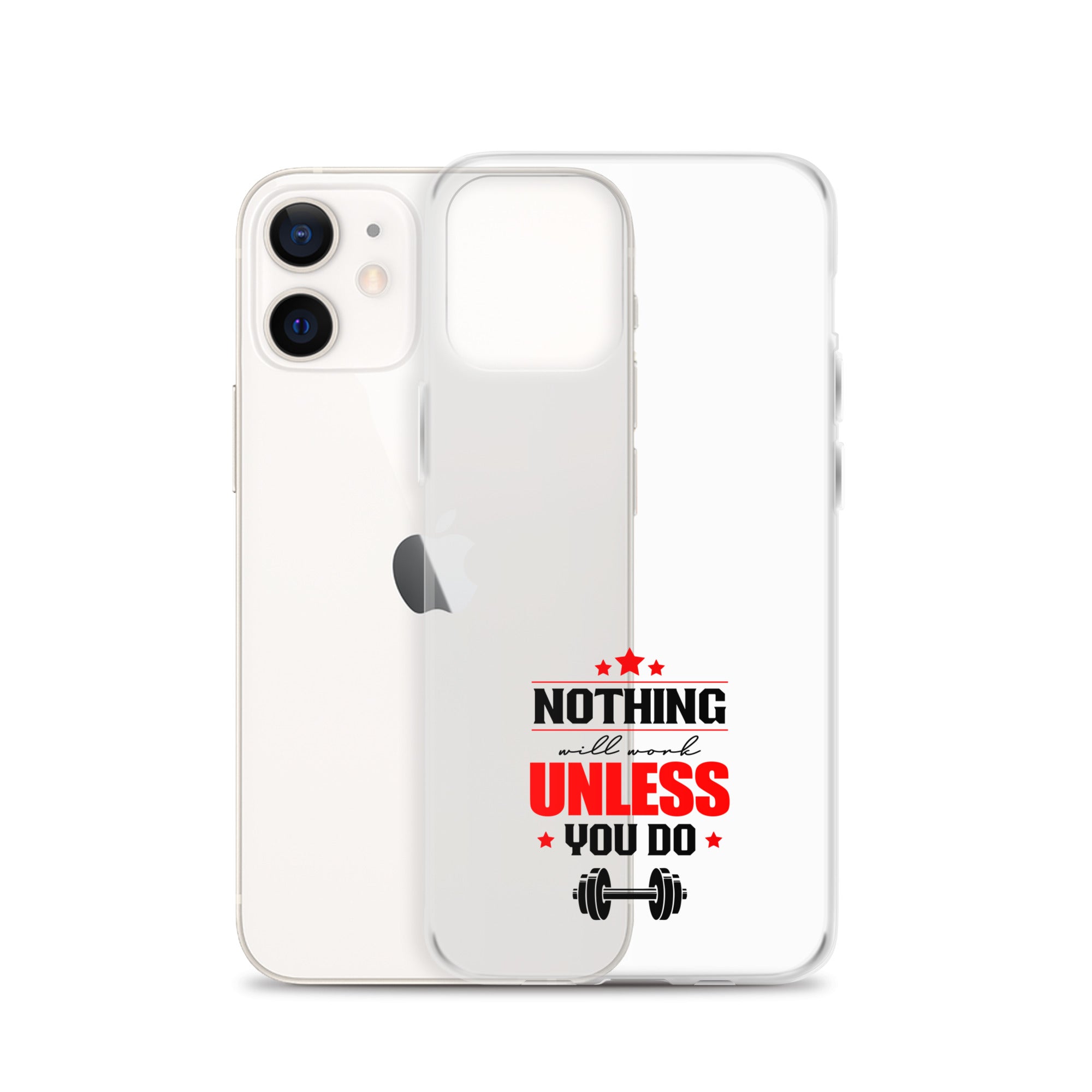 NOTHING WILL WORK UNLESS YOU DO - iPhone Case
