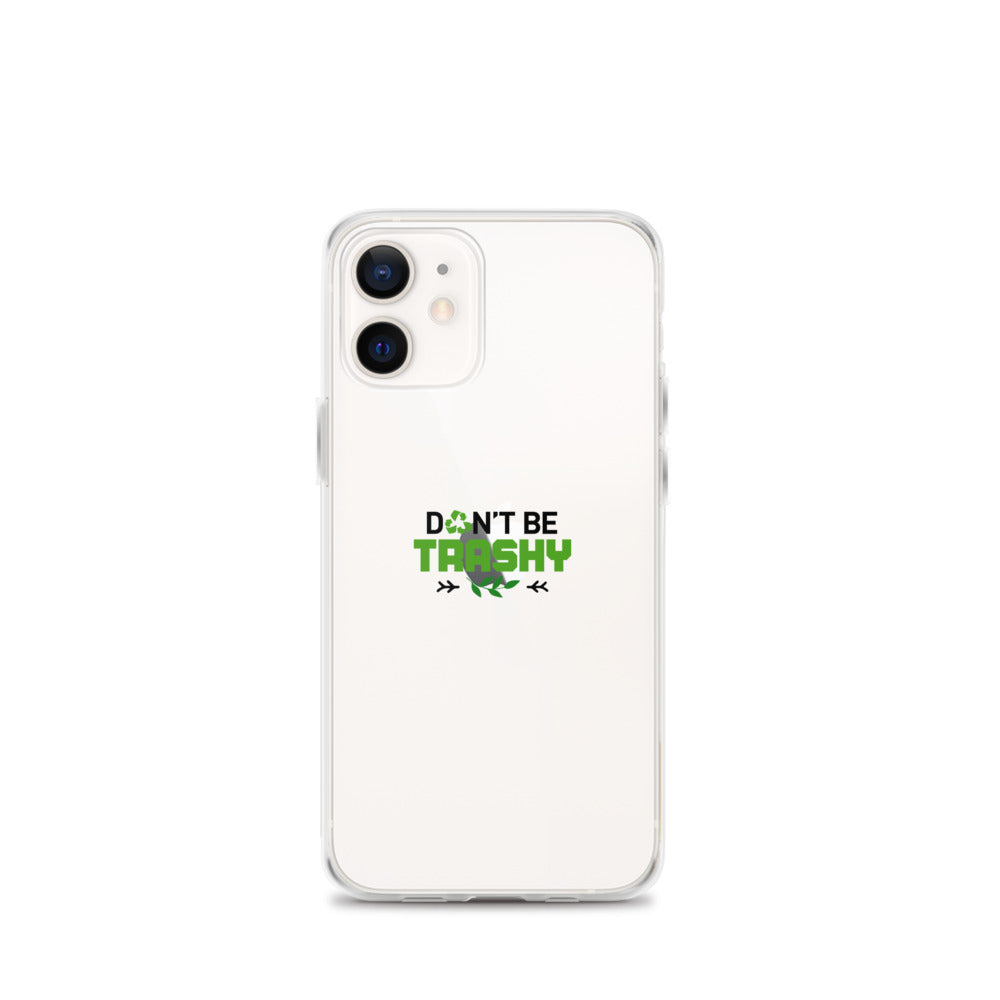 DON'T BE TRASHY - iPhone Case Transparent