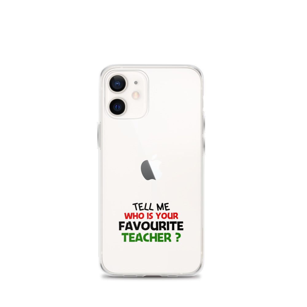 TELL ME WHO IS YOUR FAVOURITE TEACHER - iPhone Case