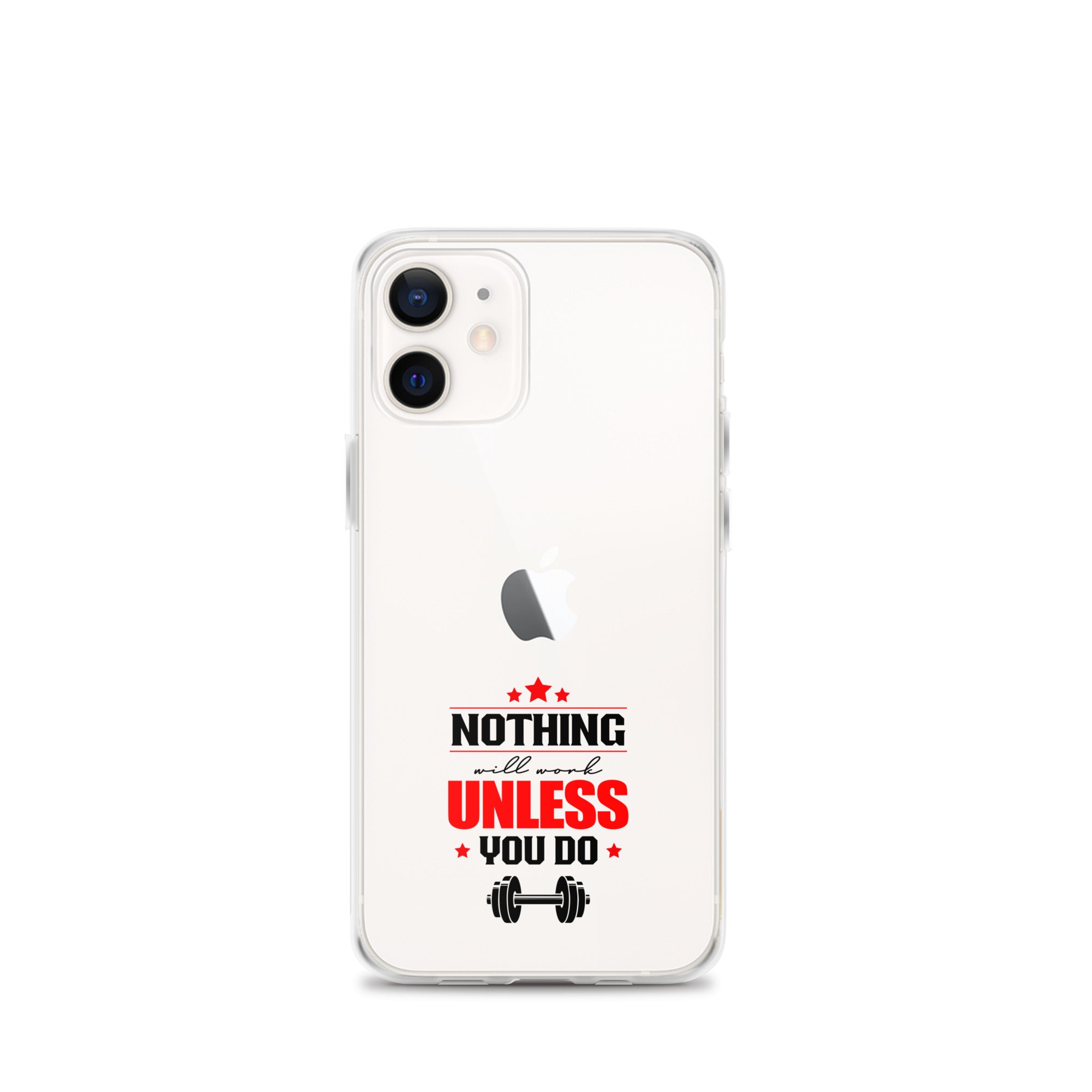 NOTHING WILL WORK UNLESS YOU DO - iPhone Case