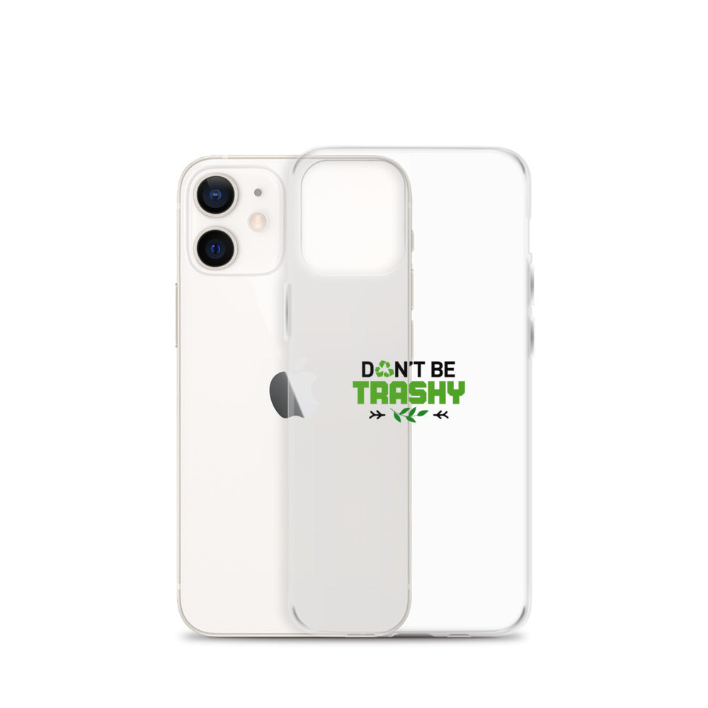 DON'T BE TRASHY - iPhone Case Transparent