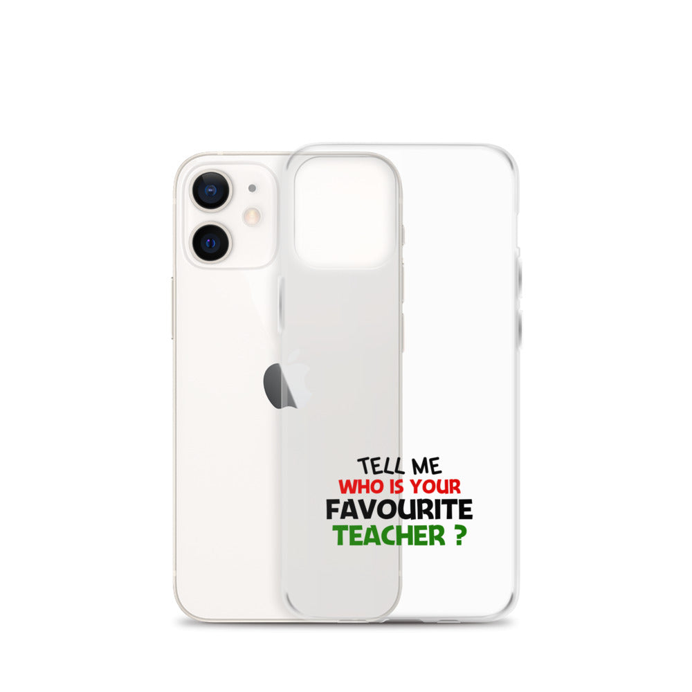 TELL ME WHO IS YOUR FAVOURITE TEACHER - iPhone Case