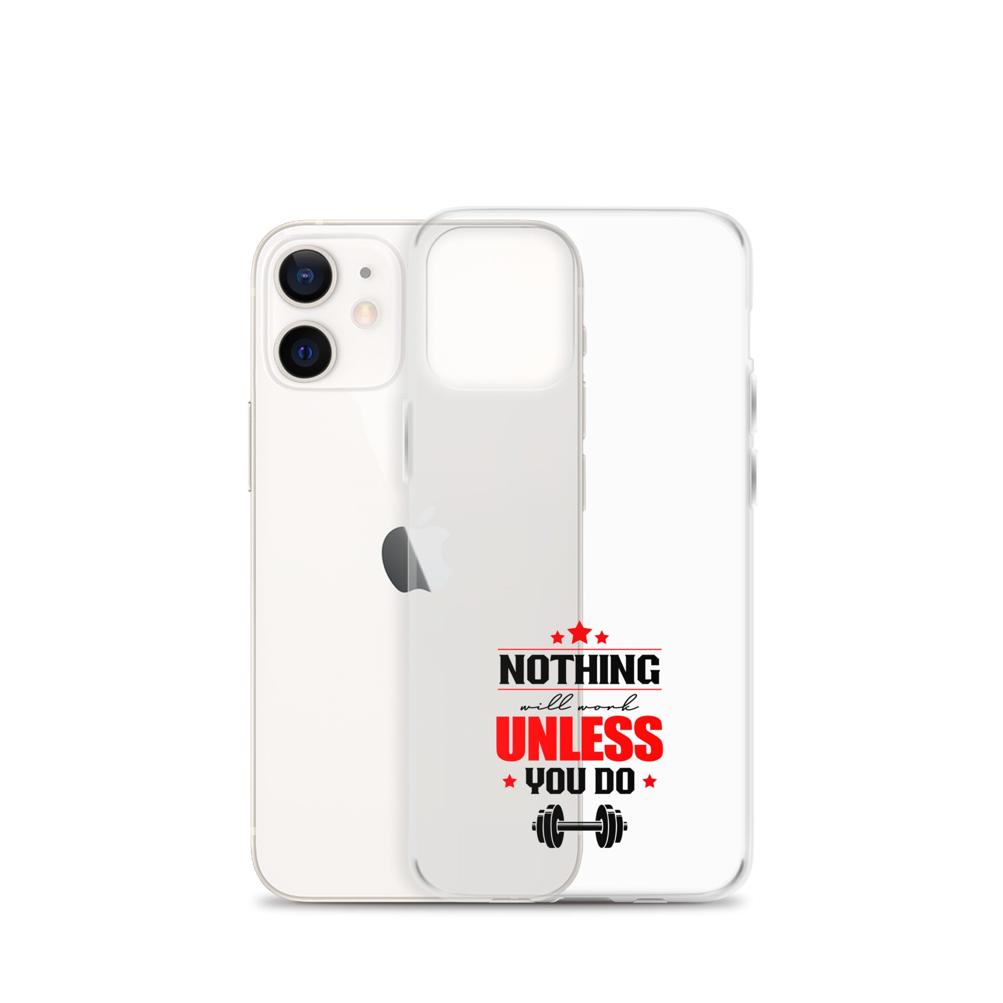 NOTHING WILL WORK UNLESS YOU DO - iPhone Case