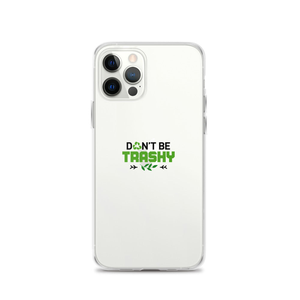 DON'T BE TRASHY - iPhone Case Transparent