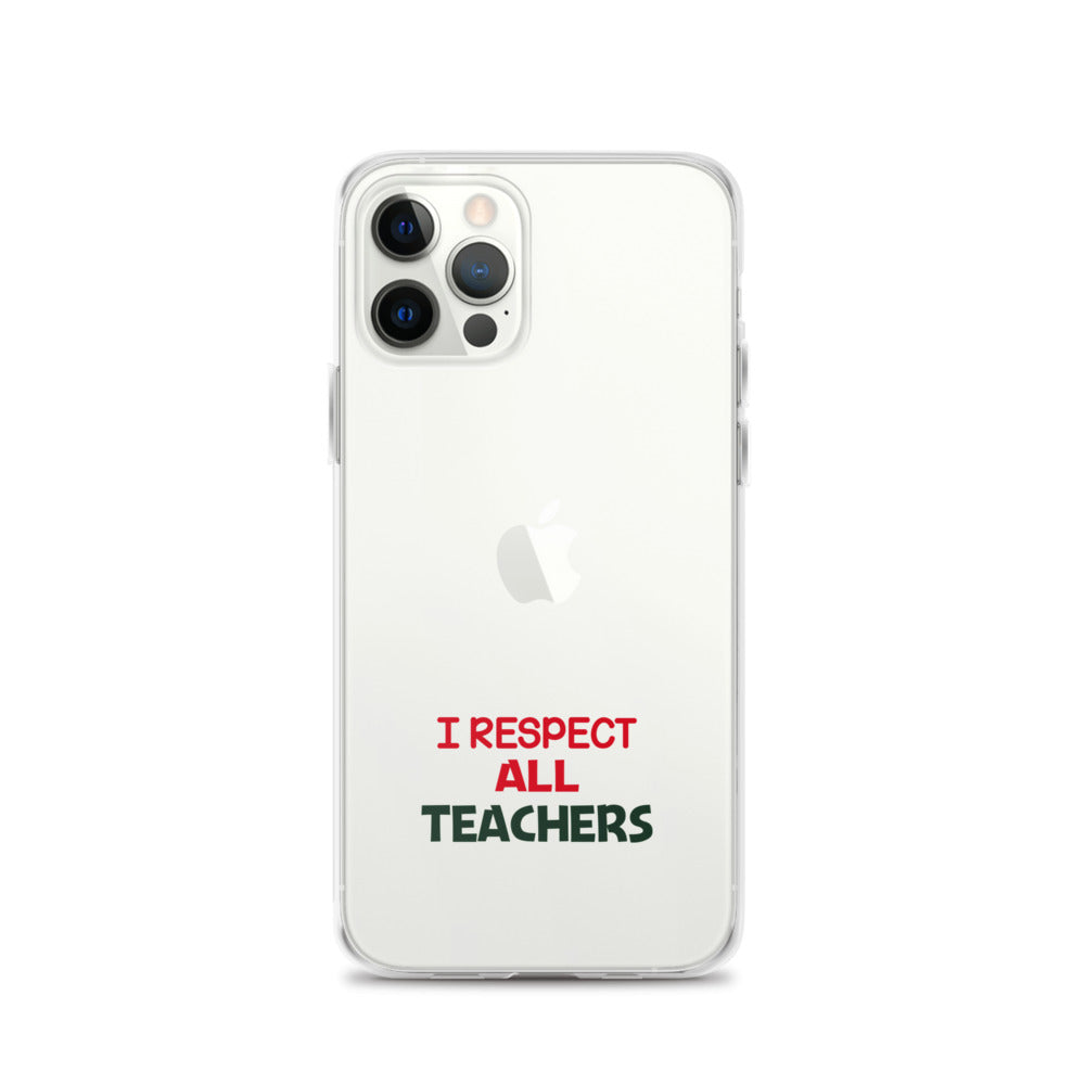 I RESPECT ALL TEACHERS - iPhone Case