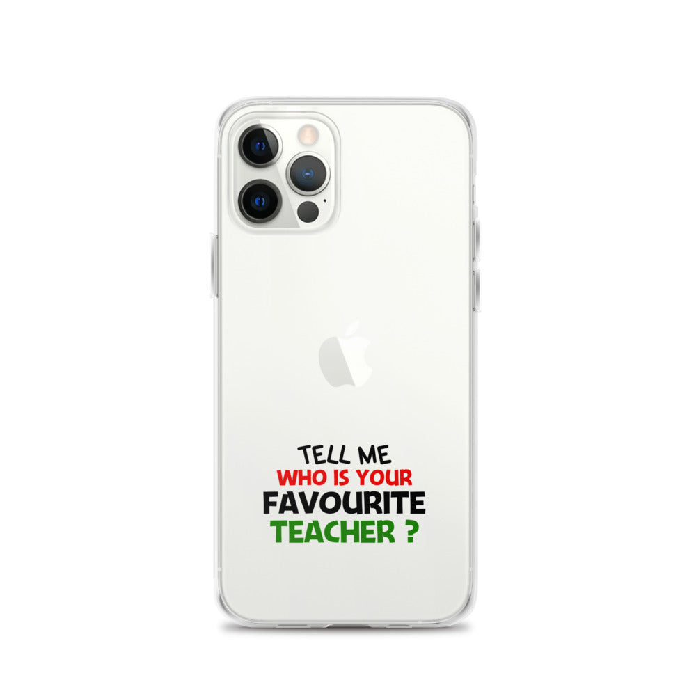 TELL ME WHO IS YOUR FAVOURITE TEACHER - iPhone Case