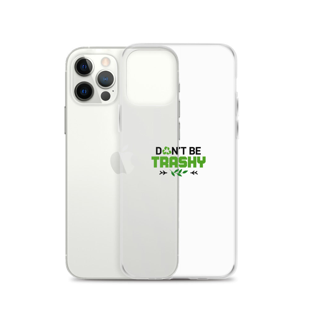 DON'T BE TRASHY - iPhone Case Transparent