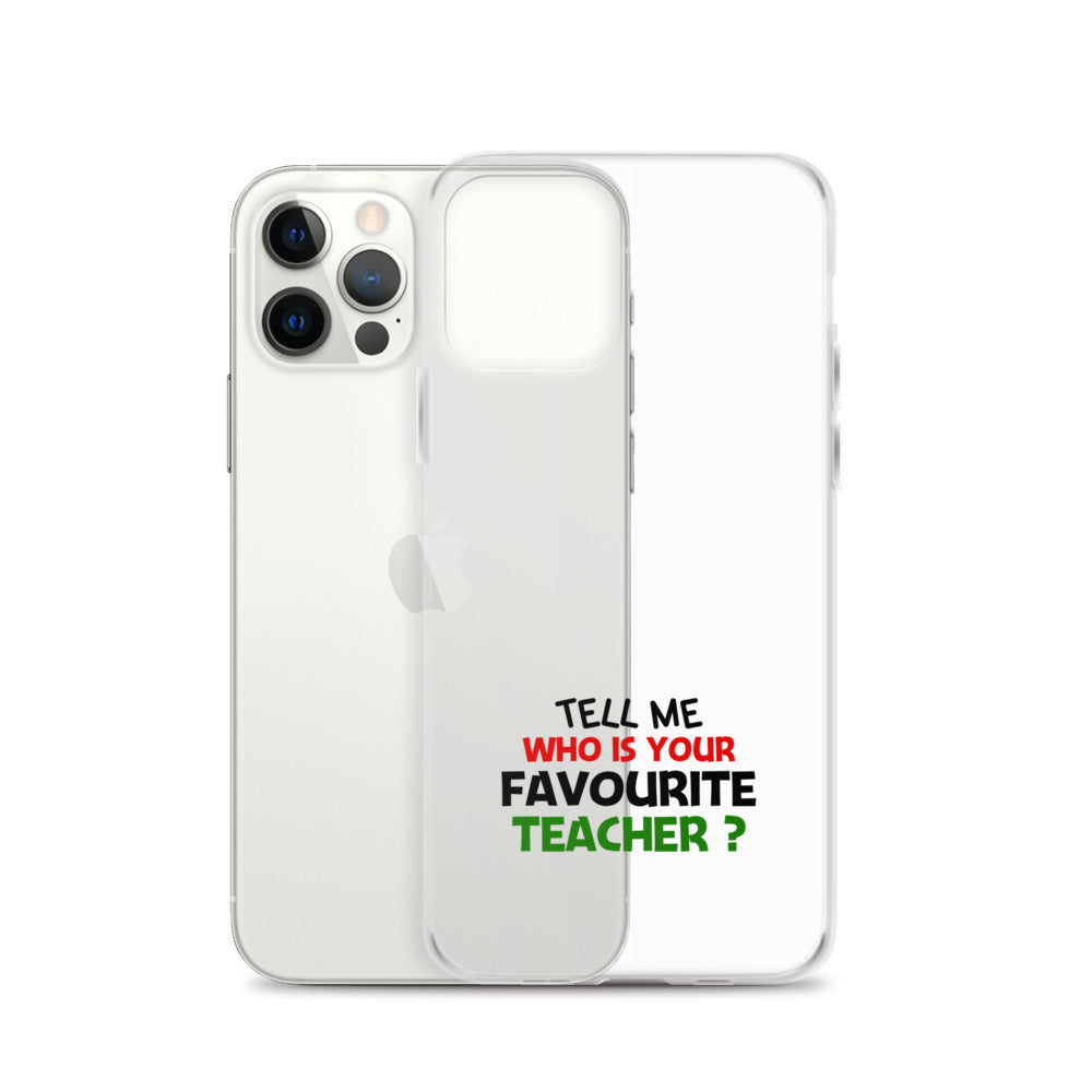 TELL ME WHO IS YOUR FAVOURITE TEACHER - iPhone Case