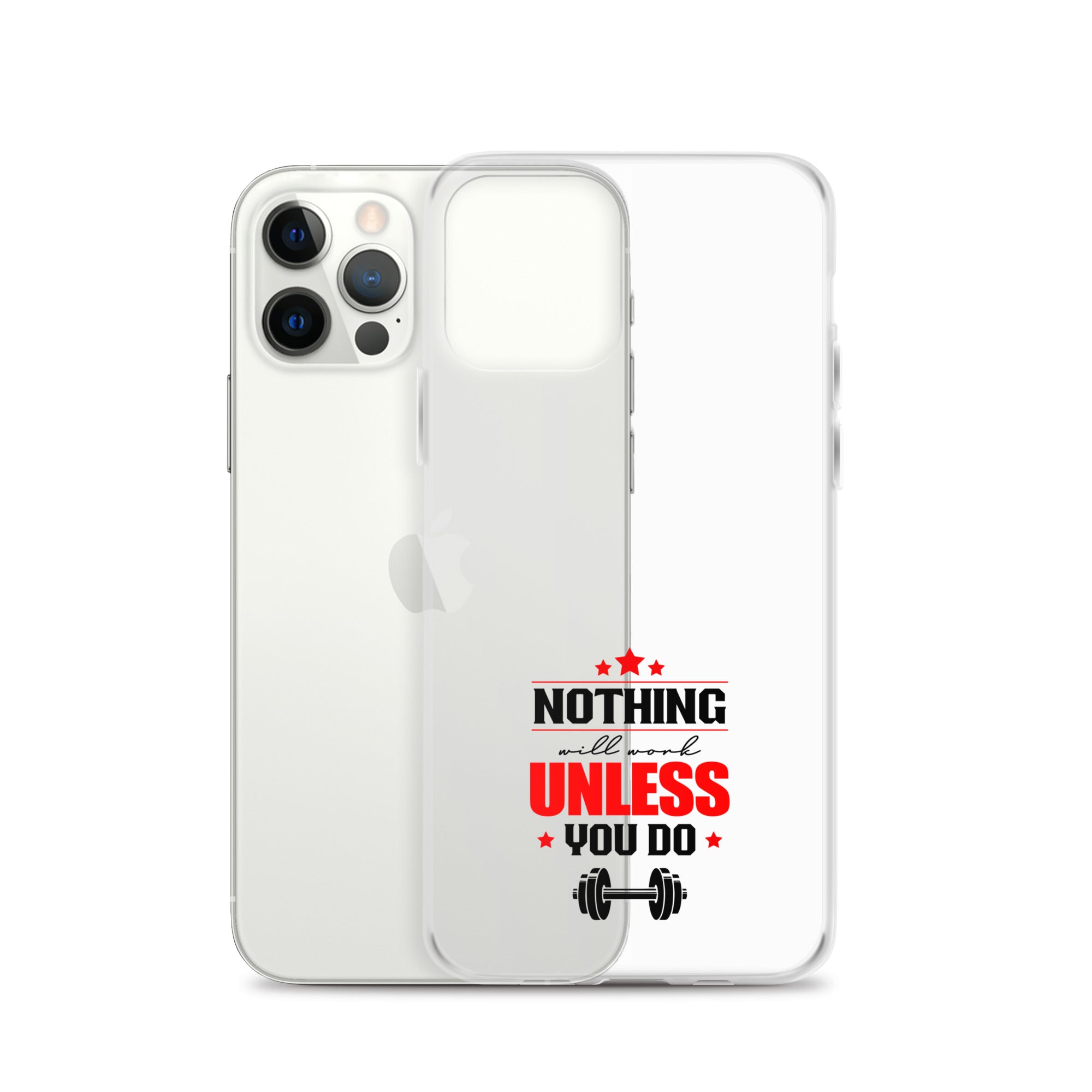 NOTHING WILL WORK UNLESS YOU DO - iPhone Case
