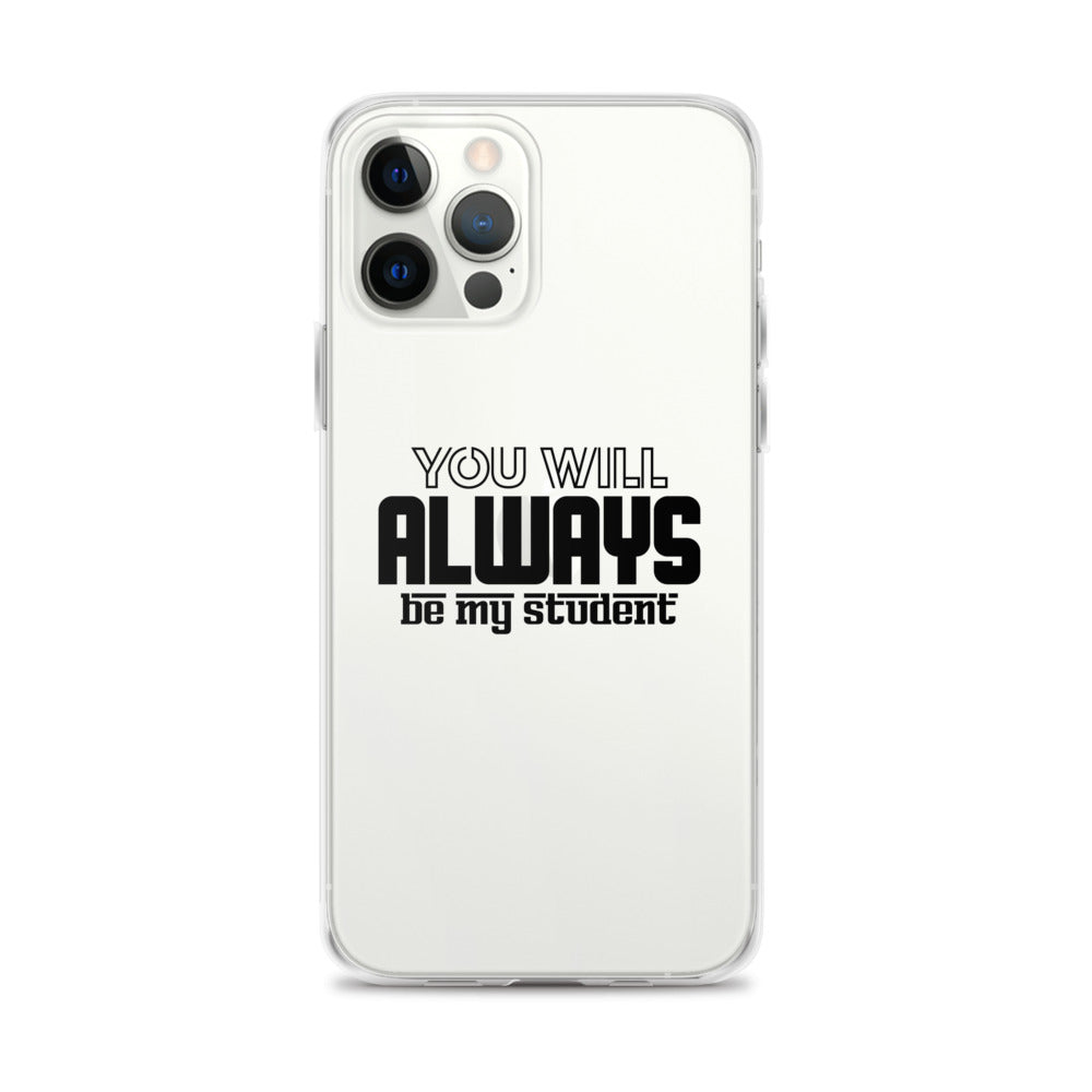 ALWAYS MY STUDENT- iPhone Case Transparent