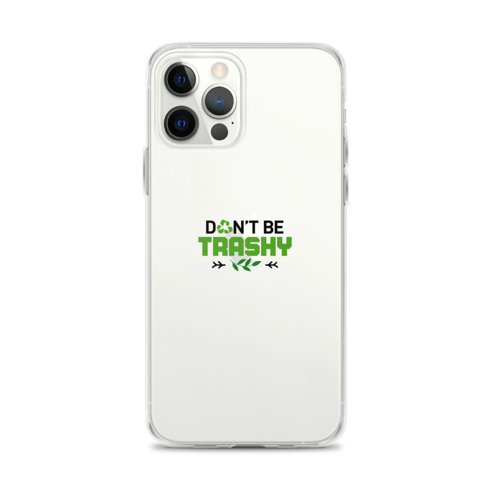 DON'T BE TRASHY - iPhone Case Transparent