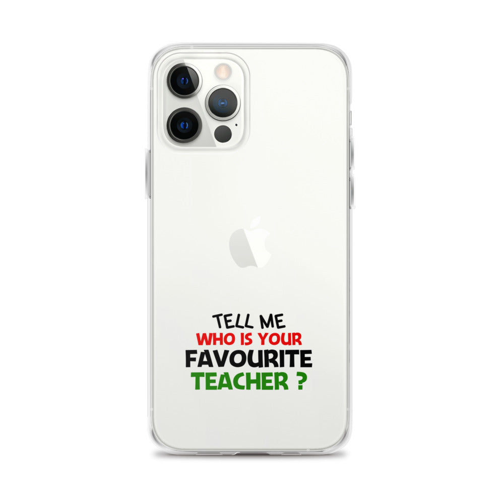 TELL ME WHO IS YOUR FAVOURITE TEACHER - iPhone Case