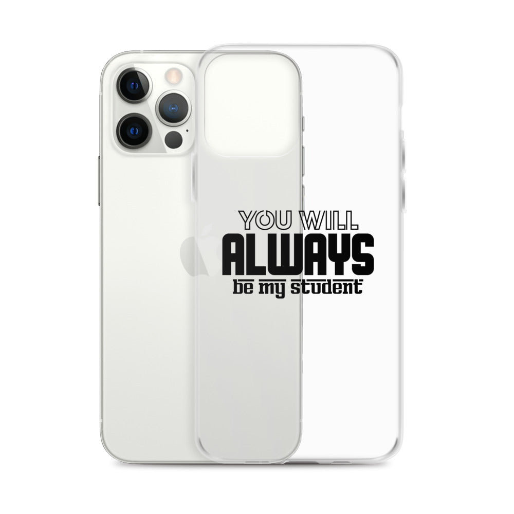 ALWAYS MY STUDENT- iPhone Case Transparent