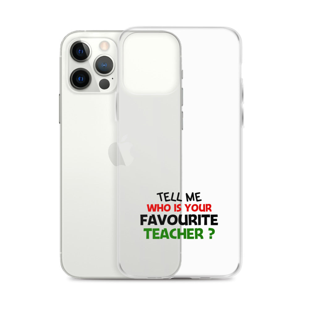 TELL ME WHO IS YOUR FAVOURITE TEACHER - iPhone Case