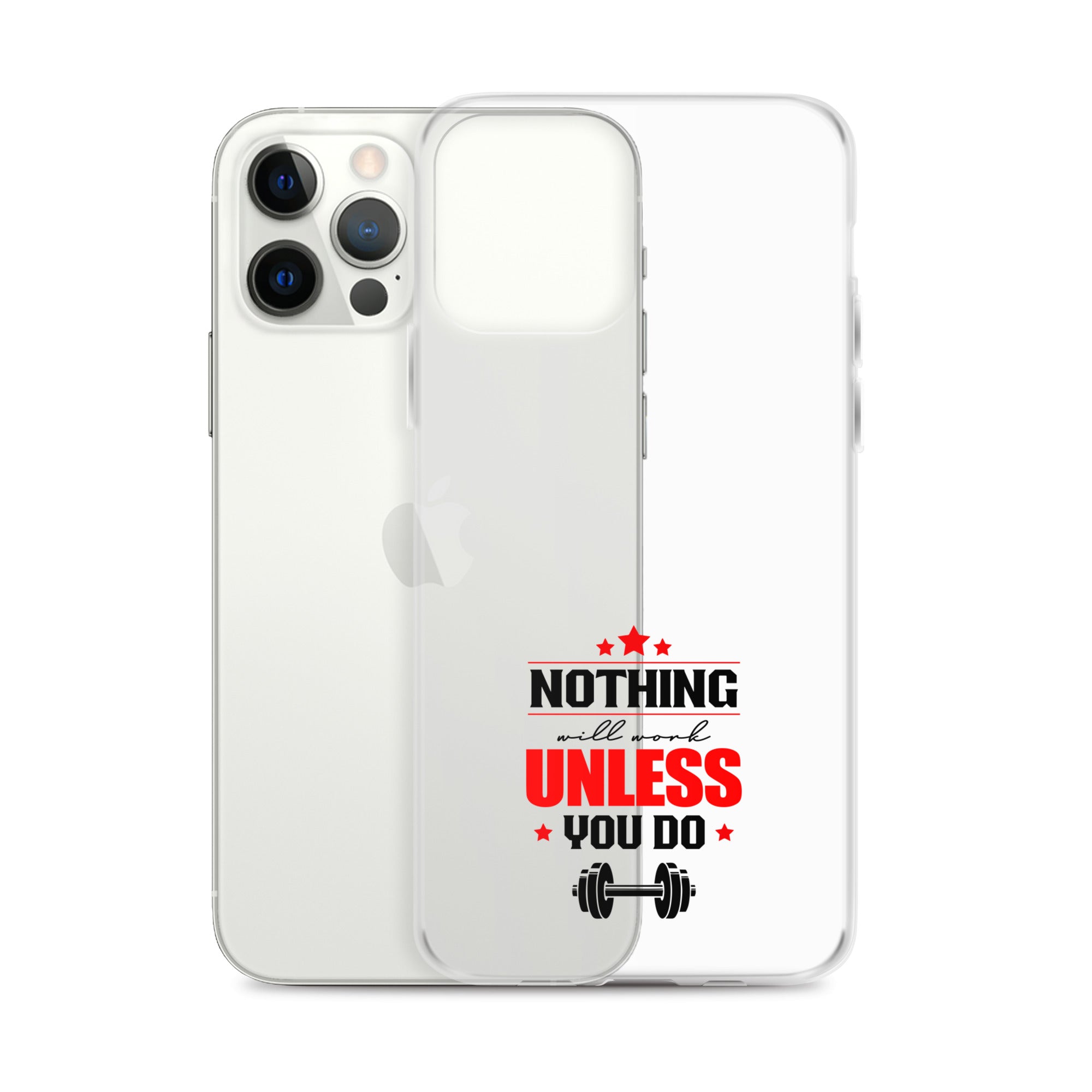 NOTHING WILL WORK UNLESS YOU DO - iPhone Case