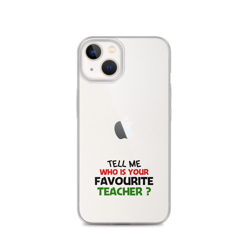 TELL ME WHO IS YOUR FAVOURITE TEACHER - iPhone Case