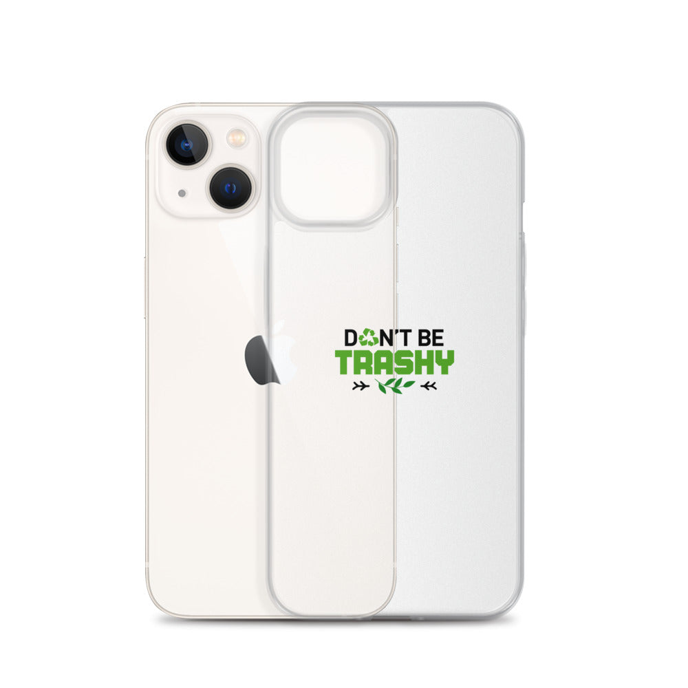 DON'T BE TRASHY - iPhone Case Transparent