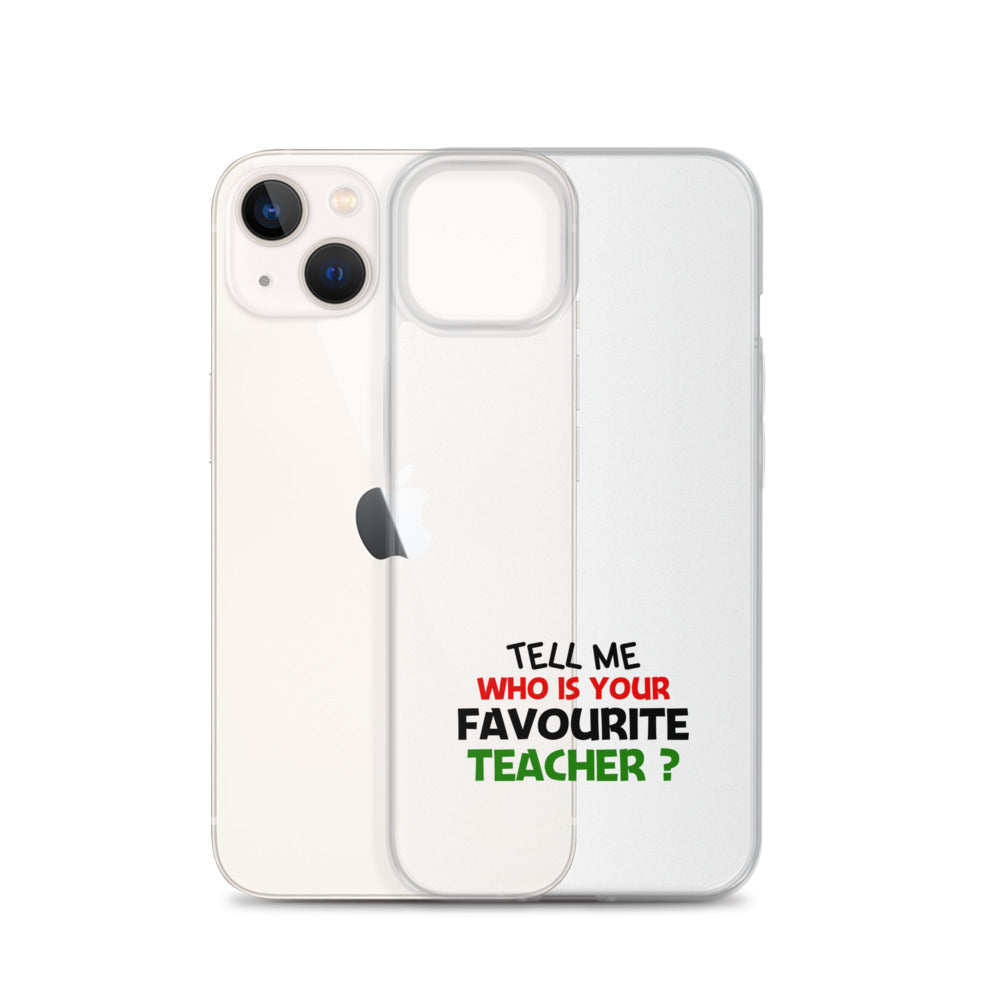 TELL ME WHO IS YOUR FAVOURITE TEACHER - iPhone Case