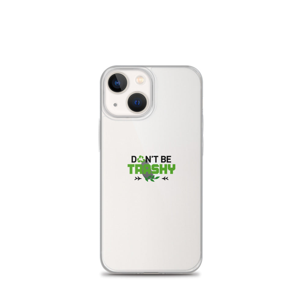 DON'T BE TRASHY - iPhone Case Transparent